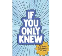 If You Only Knew: The Story That Changes Everything