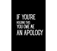 If You’re Holding This, You Owe Me an Apology - Funny Notebook for Secrets and Private Thoughts: Funny Notebook | Lined Journal | 6" x 9" | 120 Pages ... Gift for Introverts, Friends, and Besties