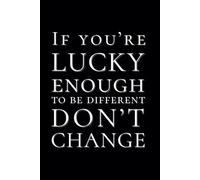 If You’re Lucky Enough to Be Different Don't Change: 6x9 Lined Motivational Notebook | Inspirational Quote Journal