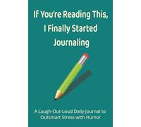 If You’re Reading This, I Finally Started Journaling: A 6x9 Daily Humor Journal for Teens and Adults - 100 Days of Relatable Prompts, Snarky ... Therapy, and Finally Writing Things Down