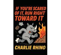 If You’re Scared of It: Run Right Toward It