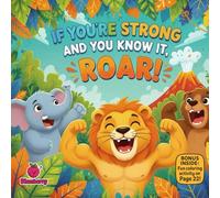 If You’re Strong and You Know It, Roar!: A Fun Rhyming Picture Book About Gentle Strength, Kindness, and Confidence (The 100 Book Kids Collection)