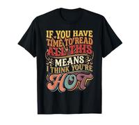 If You Read This I Think You'Re Hot - Camiseta