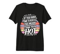 If You Read This I Think You'Re Hot |- Camiseta Premium