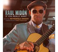 イフ・ユー・リアリー・ウォント (If You Really Want / Raul Midon [with Metropole Orkest, conducted by Vince Mendoza]) [CD] [輸入盤] [日本語帯・解説付]