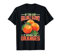 If You Say Gullible Slowly It Sounds Like Oranges Camiseta