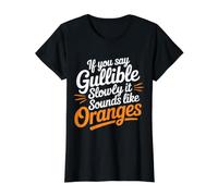 If You Say Gullible Slowly It Sounds Like Oranges |- Camiseta gráfica económica, Mujer, Negro, L