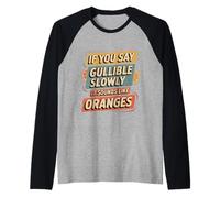 If You Say Gullible Slowly It Sounds Like Oranges - Camiseta Manga Raglan