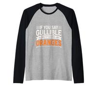 If You Say Gullible Slowly It Sounds Like Oranges - Camiseta Manga Raglan