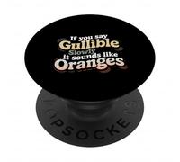 If You Say Gullible Slowly It Sounds Like Oranges - PopSockets PopGrip Adhesivo