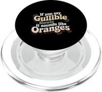 If You Say Gullible Slowly It Sounds Like Oranges - PopSockets PopGrip para MagSafe