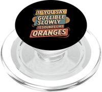 If You Say Gullible Slowly It Sounds Like Oranges - PopSockets PopGrip para MagSafe