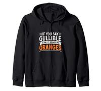 If You Say Gullible Slowly It Sounds Like Oranges - Sudadera con Capucha