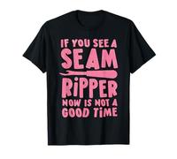 If You See A Seam Ripper, Now Is Not A Good Time Camiseta