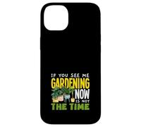 If You See Me Jardinería Ahora No Es El Momento Divertida Jardinería Carcasa para iPhone 14 Plus