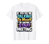If You See Me Talking to Myself I'm Having a Staff Meeting Camiseta