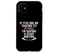 If You See Me Talking to Myself I'm Having a Staff Meeting Carcasa para iPhone 11