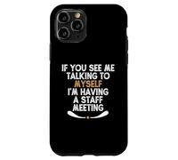 If You See Me Talking to Myself I'm Having a Staff Meeting Carcasa para iPhone 11 Pro
