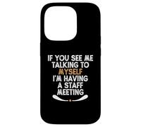 If You See Me Talking to Myself I'm Having a Staff Meeting Carcasa para iPhone 14 Pro