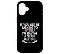 If You See Me Talking to Myself I'm Having a Staff Meeting Carcasa para iPhone 16