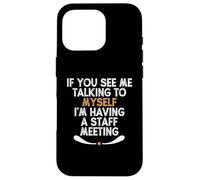If You See Me Talking to Myself I'm Having a Staff Meeting Carcasa para iPhone 16 Pro