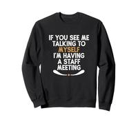 If You See Me Talking to Myself I'm Having a Staff Meeting Sudadera