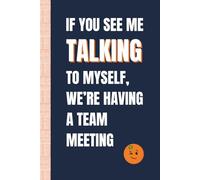 If You See Me Talking to Myself, We're Having a Team Meeting: Funny, Snarky Work Notebook by Sassy Orange Office Journals; Humorous, Sarcastic Quotes for Coworkers, Friends & Family