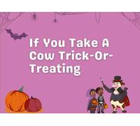 If you take a cow Trick or treating
