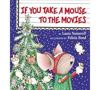 If You Take a Mouse to the Movies: A Christmas Holiday Book for Kids (If You Give...)
