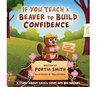 If You Teach A Beaver To Build Confidence