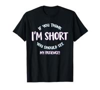 If You Think I’m Short You Should See My Patience Camiseta