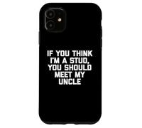 If You Think I'm A Stud, Meet My Uncle Camisa divertida para niños Carcasa para iPhone 11