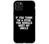 If You Think I'm A Stud, Meet My Uncle Camisa divertida para niños Carcasa para iPhone 11 Pro Max
