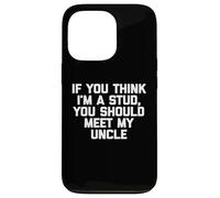 If You Think I'm A Stud, Meet My Uncle Camisa divertida para niños Carcasa para iPhone 13 Pro