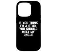 If You Think I'm A Stud, Meet My Uncle Camisa divertida para niños Carcasa para iPhone 14 Pro