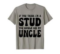 If You Think I'm A Stud You Should See My Uncle Divertido Camiseta