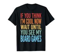 If You Think I'm Cool Now Wait Until You See My Board Games Camiseta