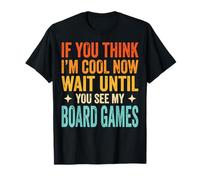 If You Think I'm Cool Now Wait Until You See My Board Games Camiseta