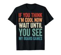 If You Think I'm Cool Now Wait Until You See My Board Games Camiseta