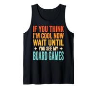 If You Think I'm Cool Now Wait Until You See My Board Games Camiseta sin Mangas
