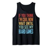 If You Think I'm Cool Now Wait Until You See My Board Games Camiseta sin Mangas