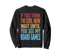 If You Think I'm Cool Now Wait Until You See My Board Games Sudadera