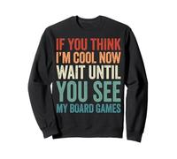 If You Think I'm Cool Now Wait Until You See My Board Games Sudadera