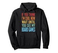 If You Think I'm Cool Now Wait Until You See My Board Games Sudadera con Capucha
