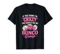 If You Think I'm Crazy Funny Bunco Game Night Mujeres Mamá Camiseta