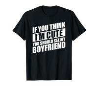 If You Think I'm Cute You Should See My Boyfriend Camiseta