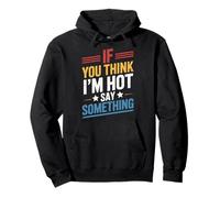 If You Think I'm Hot Say Something Sudadera con Capucha