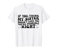 If You Think My Sister Doesn'T Like You Youre Probably Funny Camiseta