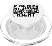 If You Think My Sister Doesn'T Like You Youre Probably Funny PopSockets PopGrip para MagSafe
