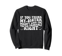 If You Think My Sister Doesn'T Like You Youre Probably Funny Sudadera